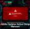 Fake Adobe Updates Deliver Dangerous Malware